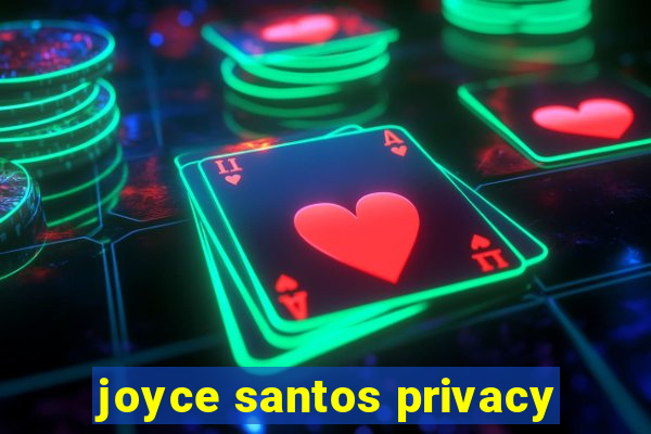 joyce santos privacy